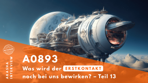 ★ A0893: Was wird der Erstkontakt noch bei uns bewirken? – Teil 13