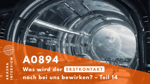 ★ A0894: Was wird der Erstkontakt noch bei uns bewirken? – Teil 14