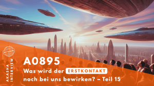 ★ A0895: Was wird der Erstkontakt noch bei uns bewirken? – Teil 15