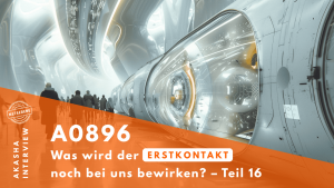 ★ A0896: Was wird der Erstkontakt noch bei uns bewirken? – Teil 16